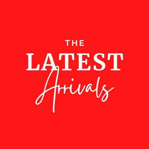 *LATEST ARRIVALS*