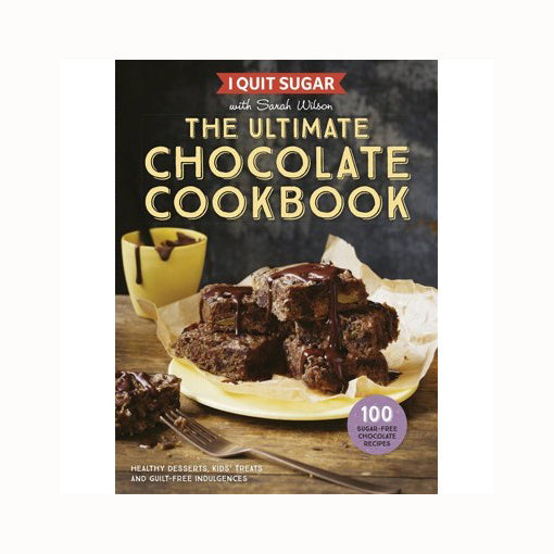 Book - I Quit Sugar: The ULTIMATE Chocolate Cookbook By Sarah Wilson (100 Recipes) *LAST ONES* - The Healthy Household