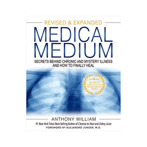 Medical Medium (Revised & Expanded) - Secrets Behind Chronic & Mystery Illness and How to Finally Heal By Anthony William